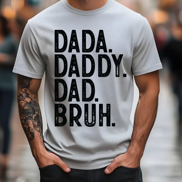 DADA. DADDY. DAD. BRUH. TSHIRT OR SWEATSHIRT S-4XL
