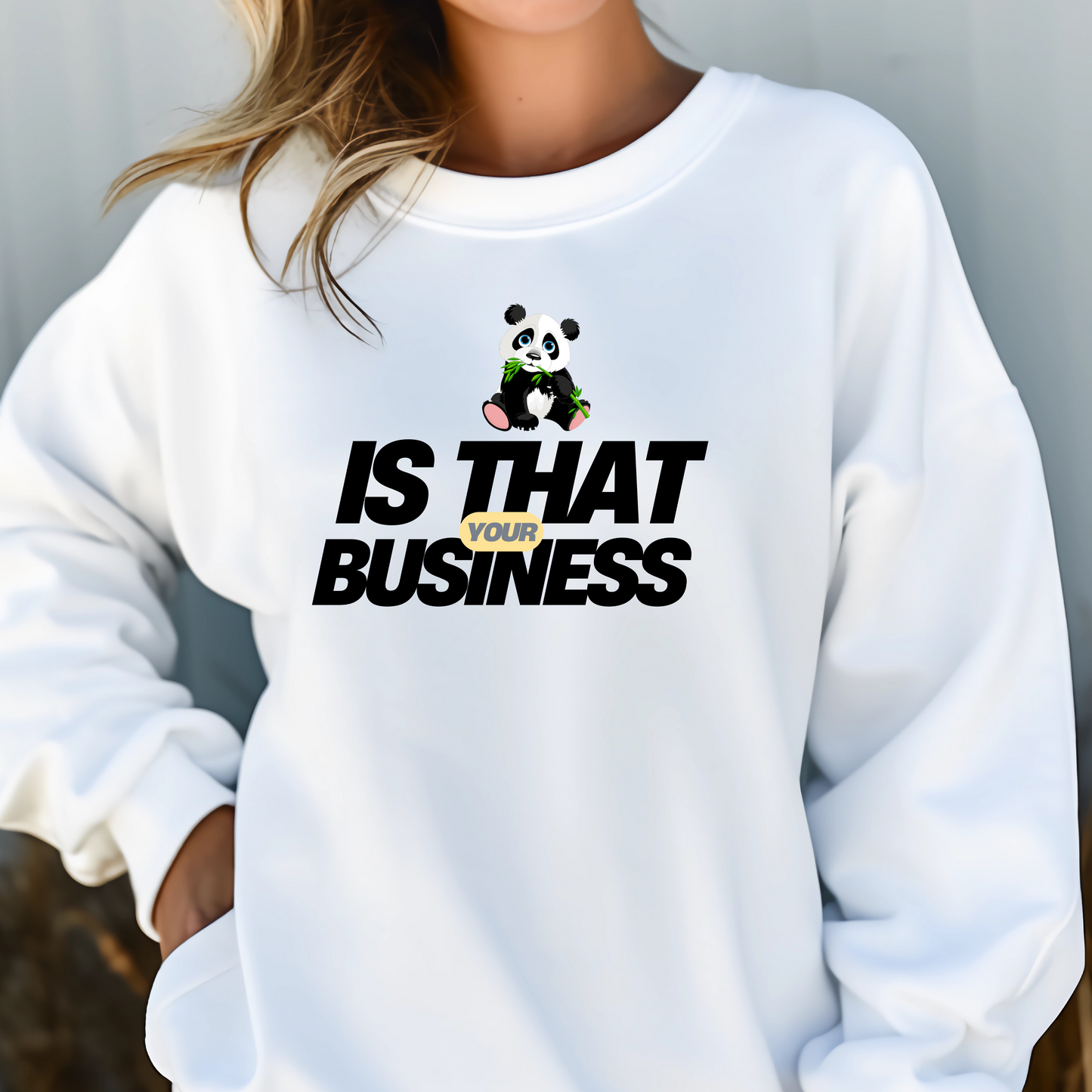 IS THAT YOUR BUSINESS CREWNECK SWEATSHIRT S-4XL