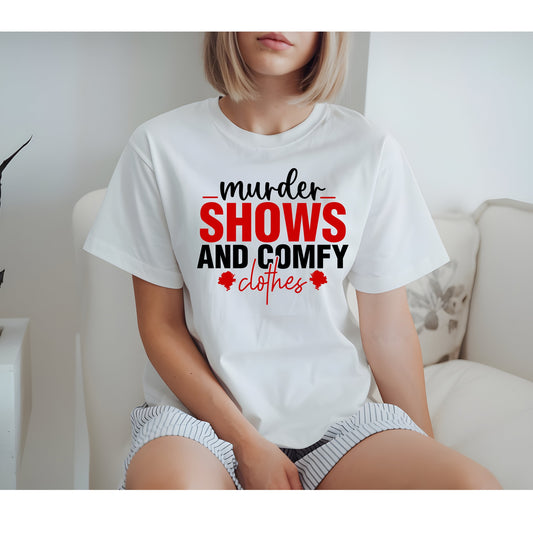 MURDER SHOWS AND COMFY CLOTHES TSHIRT OR SWEATSHIRT S-4XL
