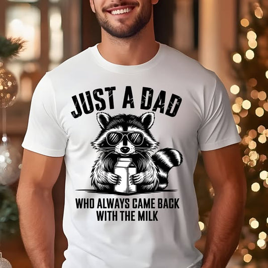 JUST A DAD WHO ALWAYS CAME BACK WITH THE MILK TSHIRT OR SWEATSHIRT S-4XL