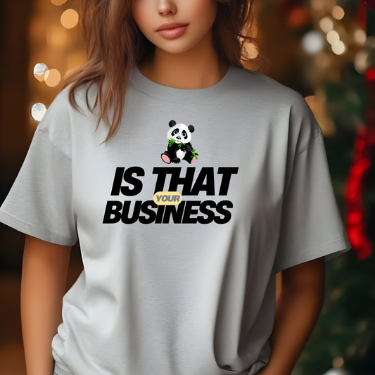 IS THAT YOUR BUSINESS TSHIRT S-4XL