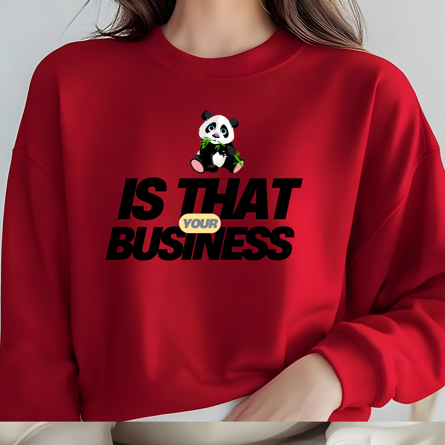 IS THAT YOUR BUSINESS CREWNECK SWEATSHIRT S-4XL