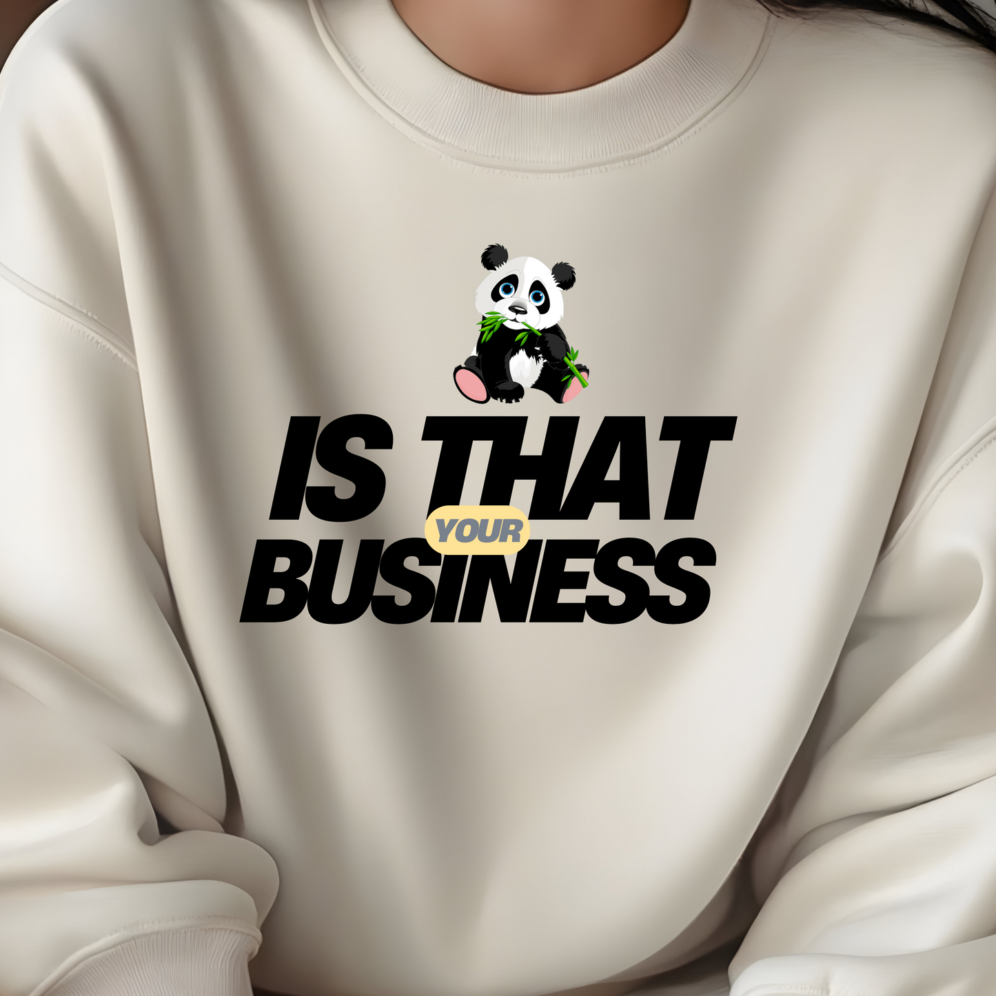 IS THAT YOUR BUSINESS CREWNECK SWEATSHIRT S-4XL