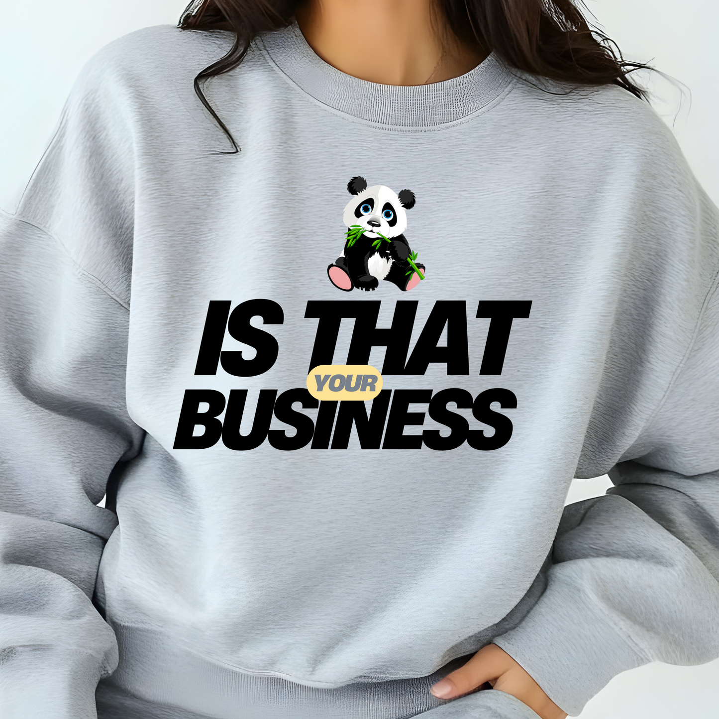 IS THAT YOUR BUSINESS CREWNECK SWEATSHIRT S-4XL