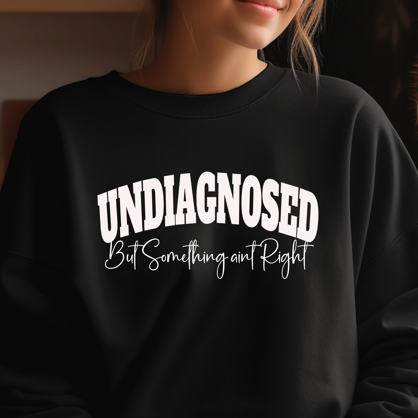 Undiagnosed But Something Aint Right Crewneck Sweatshirt S-4XL