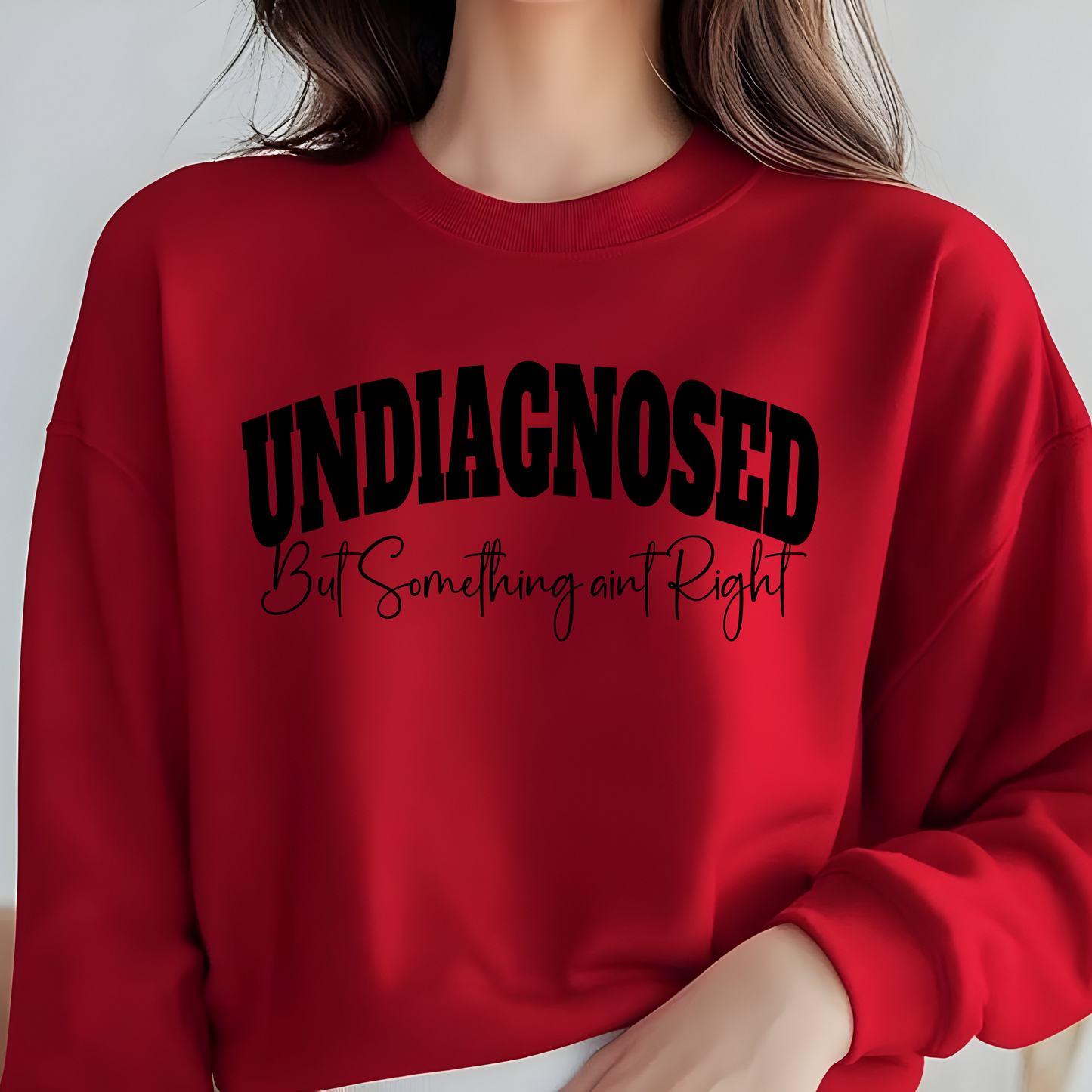 Undiagnosed But Something Aint Right Crewneck Sweatshirt S-4XL