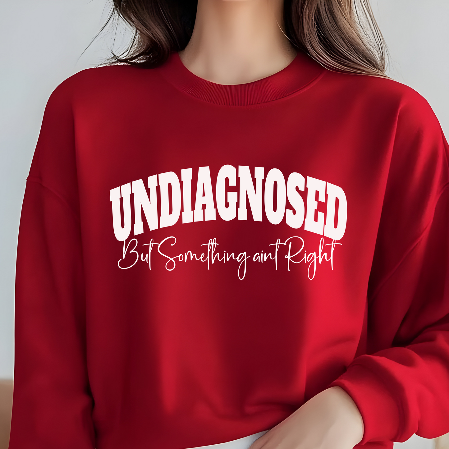 Undiagnosed But Something Aint Right Crewneck Sweatshirt S-4XL