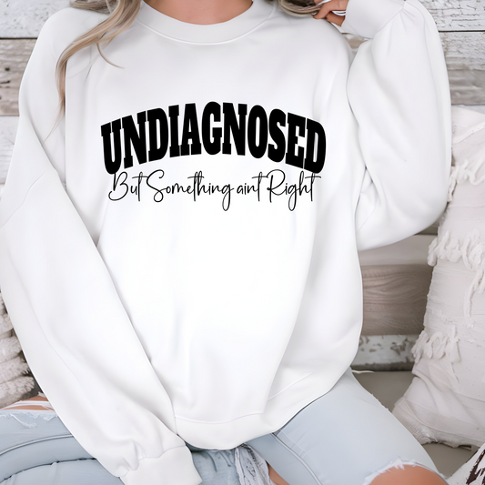 Undiagnosed But Something Aint Right Crewneck Sweatshirt S-4XL